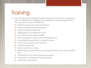 Training
 The training is done through shadowing selected hands-on experience
with LSL Librarians and appropriate worksho...