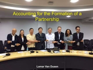 Accounting for the Formation of a
Partnership
Lamar Van Dusen
 