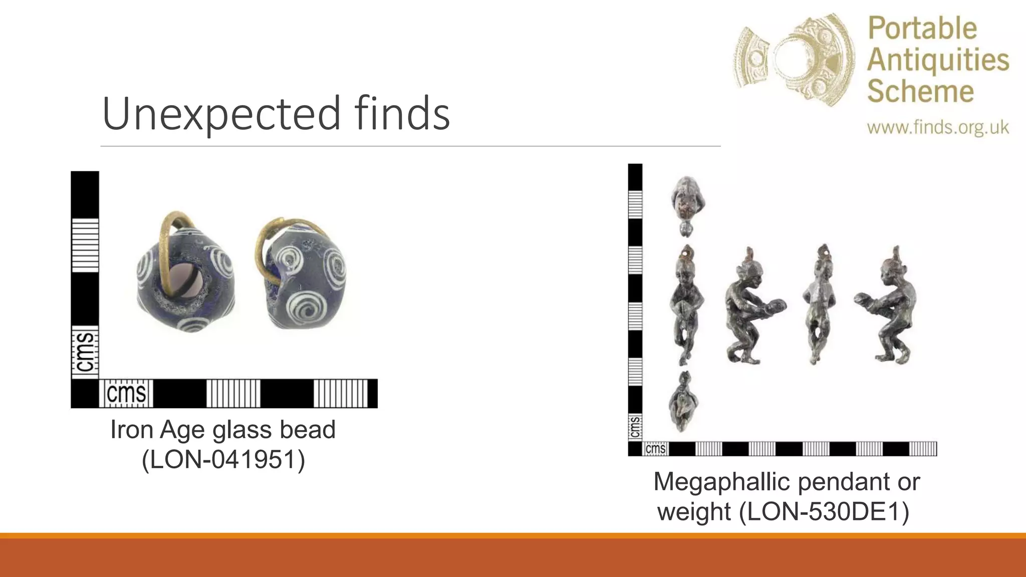 Unexpected finds
Iron Age glass bead
(LON-041951)
Megaphallic pendant or
weight (LON-530DE1)
 