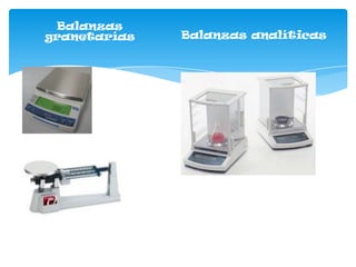 Balanzas
granetarías   Balanzas analíticas
 
