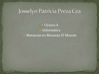 Octavo A Informática Matanzas en Morazán El Mozote Josselyn Patricia Preza Cea 