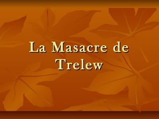 La Masacre de
   Trelew
 