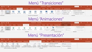 Menú “Transiciones”
Menú “Animaciones”
Menú “Presentación”
 