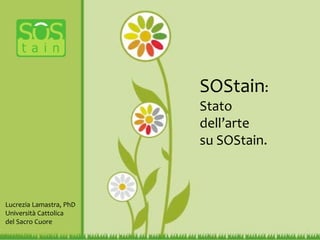 SOStain:
Stato
dell’arte
su SOStain.
Lucrezia Lamastra, PhD
Università Cattolica
del Sacro Cuore
 