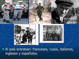 Al país entraban: franceses, rusos, italianos, ingleses y españoles. 