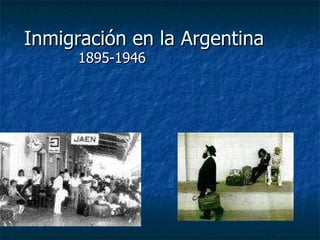 Inmigración en la Argentina 1895-1946 