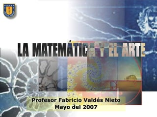 Profesor Fabricio Valdés Nieto
       Mayo del 2007
 