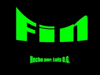 Fin Fin Hecho por: Luis O.G. 