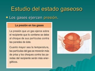 Estudio del estado gaseoso  Los gases ejercen  presión .  