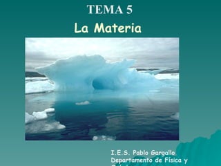 La Materia I.E.S. Pablo Gargallo Departamento de Física y Química TEMA 5 