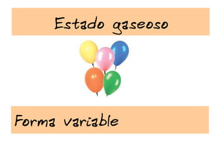 Estado líquido Volumen fijo 