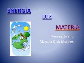 Para sexto año
Marcela Ortiz Morales
 