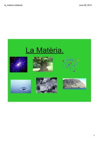la_materia.notebook
1
June 08, 2014
La Matèria.
 