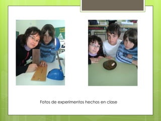 Fotos de experimentos hechos en clase
 