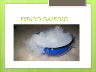 ESTADO GASEOSO

 