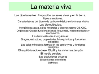 La materia viva
Los bioelementos. Proporción en seres vivos y en la tierra.
Tipos y funciones.
Características del átomo d...