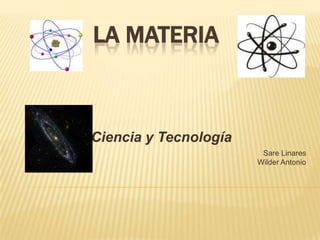 La Materia Ciencia y Tecnología Sare Linares  Wilder Antonio   