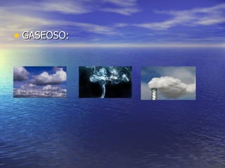 • GASEOSO:
 