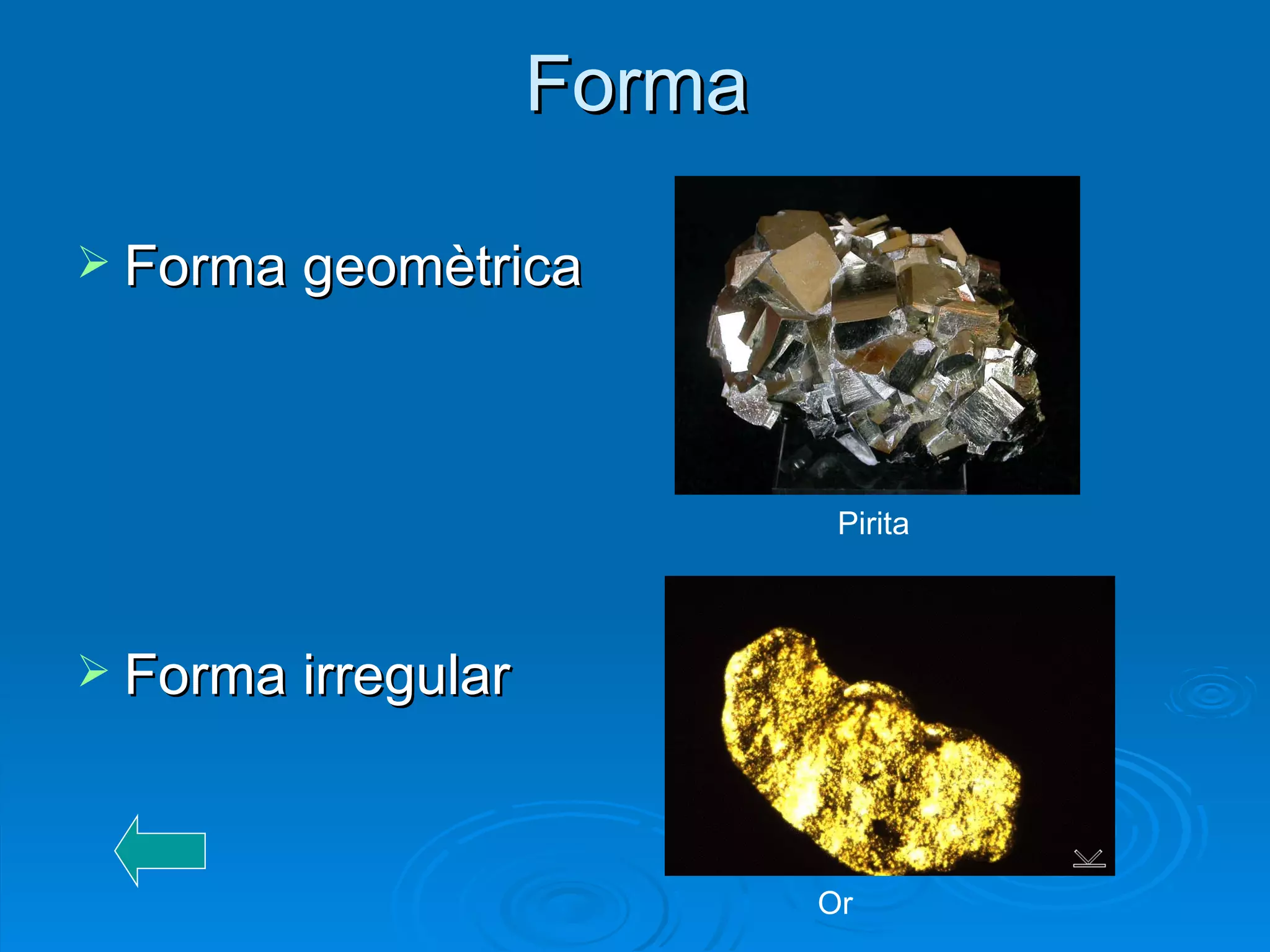 Forma Forma geomètrica Forma irregular Or Pirita 