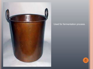 Used for fermentation process.
 