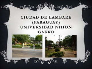 Ciudad de Lambaré (Paraguay)Universidad nihongakko 