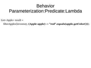 Behavior
Parameterization:Predicate:Lambda
 