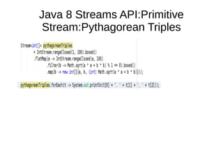 Java 8 Streams API:Primitive
Stream:Pythagorean Triples
 