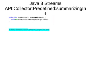 Java 8 Streams
API:Collector:Predefined:summarizingIn
t
 