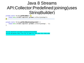 Java 8 Streams
API:Collector:Predefined:joining(uses
StringBuilder)
 
