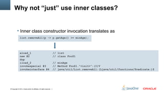 Why not “just” use inner classes?


            Inner class constructor invocation translates as
                list.rem...
