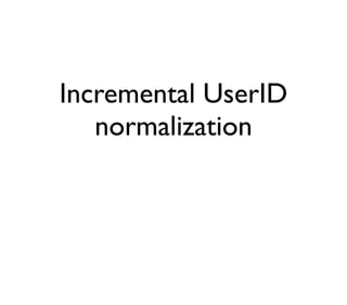 Attempt 1:
• Maintain index from UserID -> PersonID
• When receive A <-> B:
• Find what they’re each normalized to, and
tr...