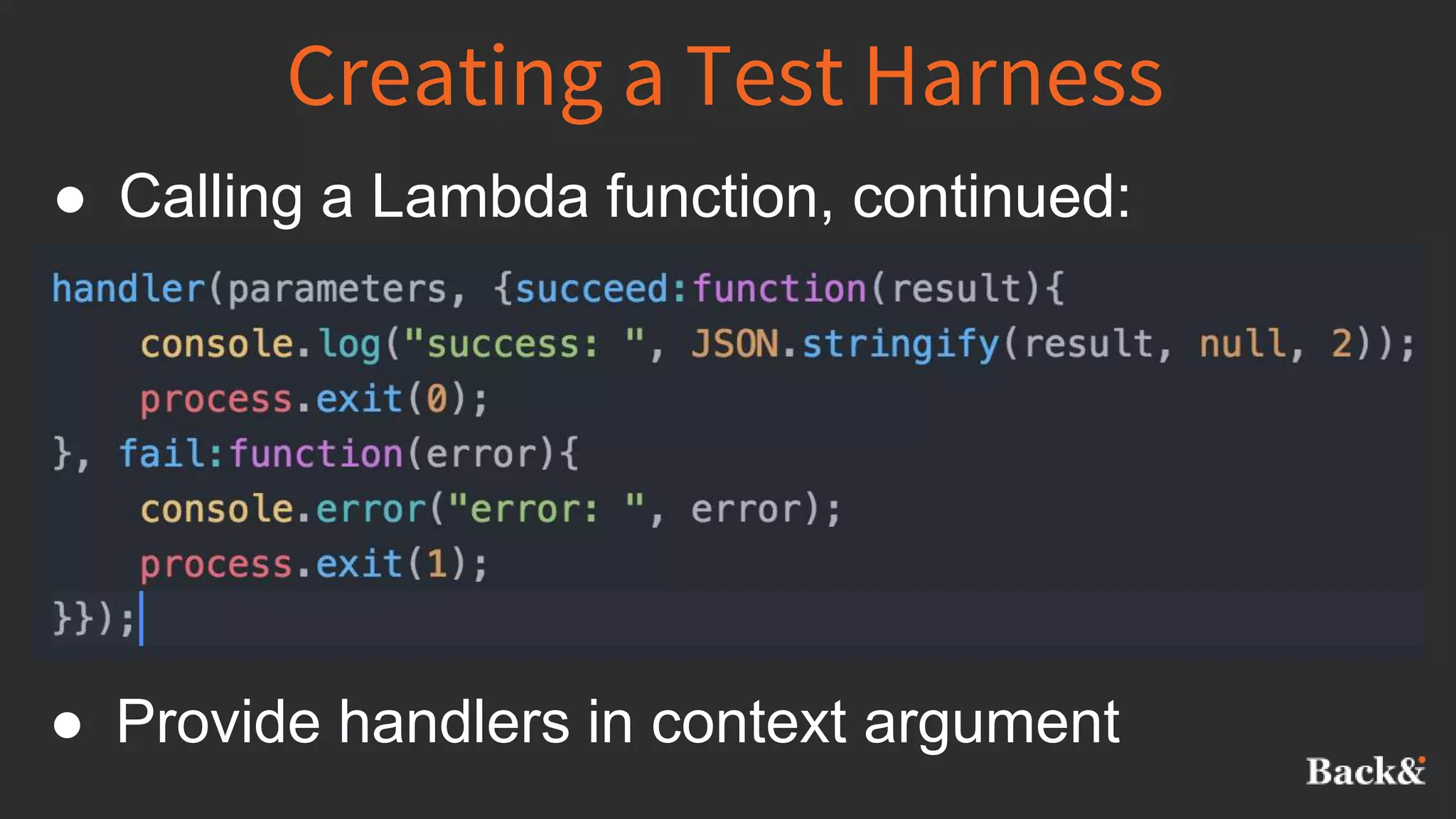 Creating a Test Harness
● Calling a Lambda function, continued:
● Provide handlers in context argument
 