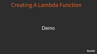 Creating A Lambda Function
Demo
 