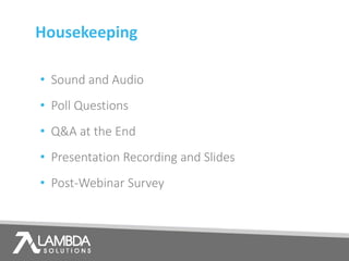 Housekeeping
• Sound and Audio
• Poll Questions
• Q&A at the End
• Presentation Recording and Slides
• Post-Webinar Survey
 
