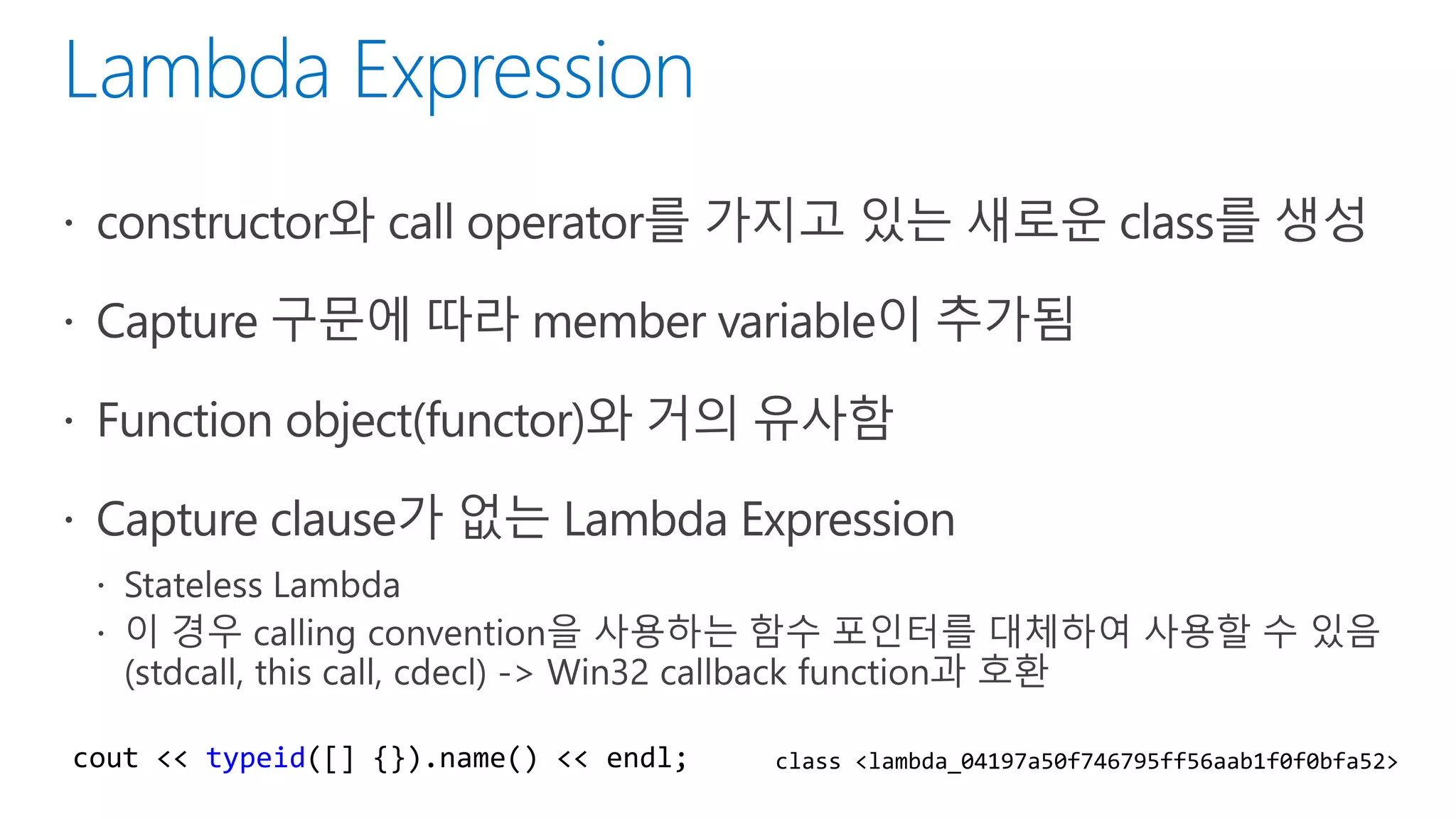 cout << typeid([] {}).name() << endl; class <lambda_04197a50f746795ff56aab1f0f0bfa52>
 