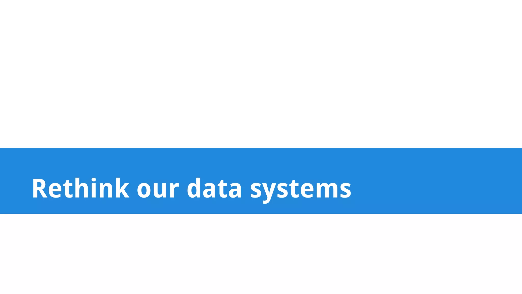 Rethink our data systems 