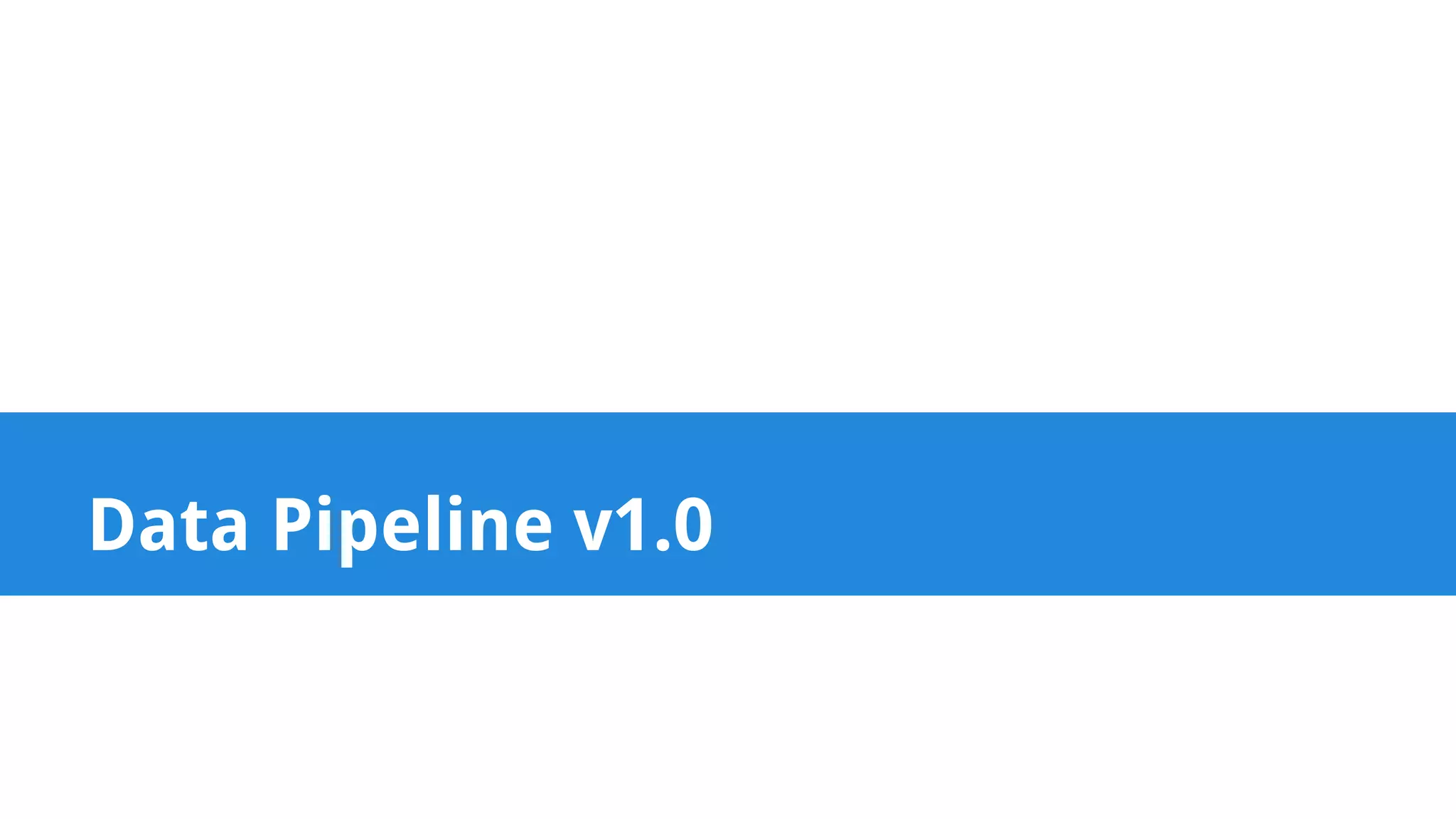 Data Pipeline v1.0 