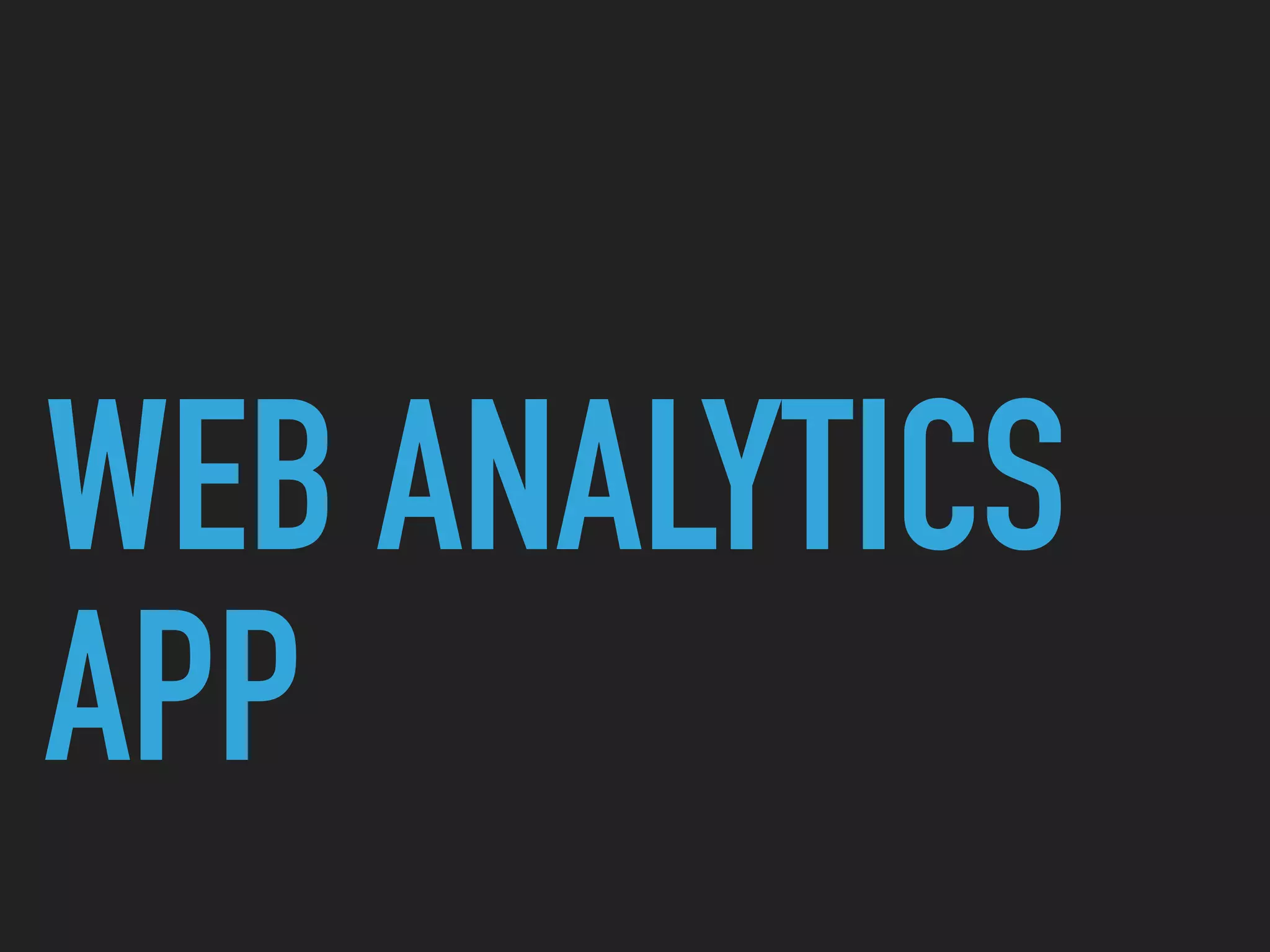 WEB ANALYTICS
APP
 