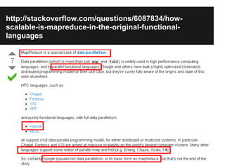 http://stackoverflow.com/questions/6087834/how-
scalable-is-mapreduce-in-the-original-functional-
languages
 