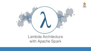 Lambda Architecture
with Apache Spark
IMAGE
 