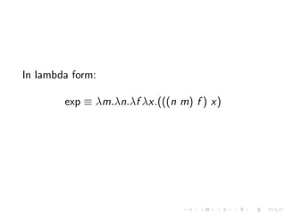 In lambda form:
exp ≡ λm.λn.λf λx.(((n m) f ) x)

 