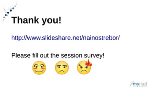 Thank you!
http://www.slideshare.net/nainostrebor/
Please fill out the session survey!
 