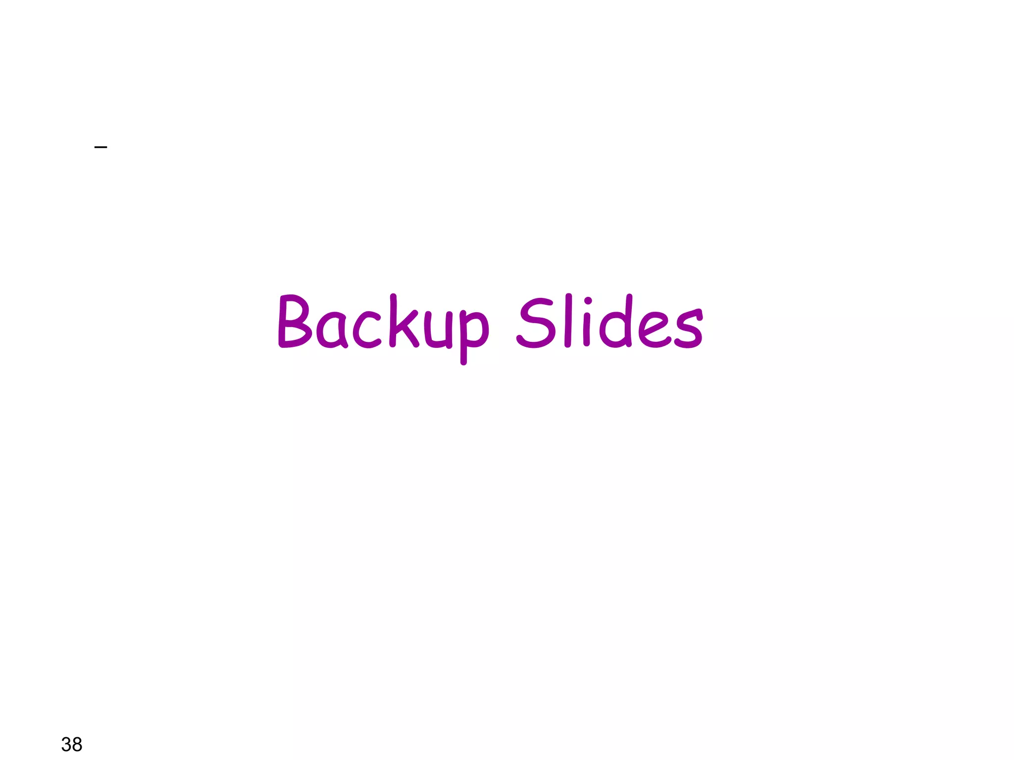 38 
Backup Slides 
– 
 