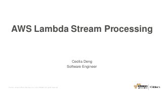 © 2016, Amazon Web Services, Inc. or its Affiliates. All rights reserved.
Cecilia Deng
Software Engineer
AWS Lambda Stream Processing
 