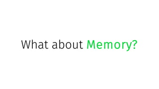 What about Memory?
 