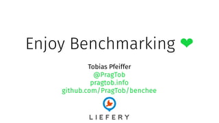 Enjoy Benchmarking ❤
Tobias Pfeiffer
@PragTob
pragtob.info
github.com/PragTob/benchee
 