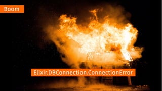 Boom
Elixir.DBConnection.ConnectionError
 
