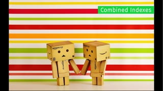 Combined Indexes
 