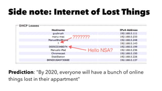 Side note: Internet of Lost Things
Prediction: "By 2020, everyone will have a bunch of online
things lost in their appartment"
 