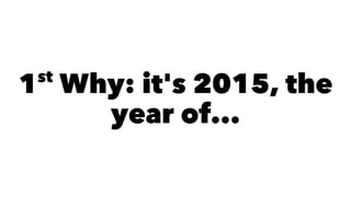 1st
Why: it's 2015, the
year of...
 